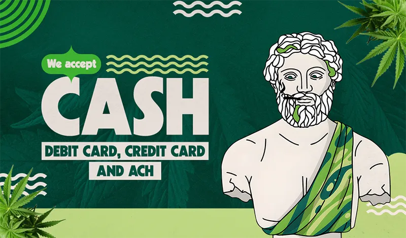 Illustration of a classical marble statue wearing a modern green patterned toga, surrounded by cannabis leaves. Text reads: "We accept CASH, DEBIT CARD, CREDIT CARD AND ACH" on a green background with wavy design elements.