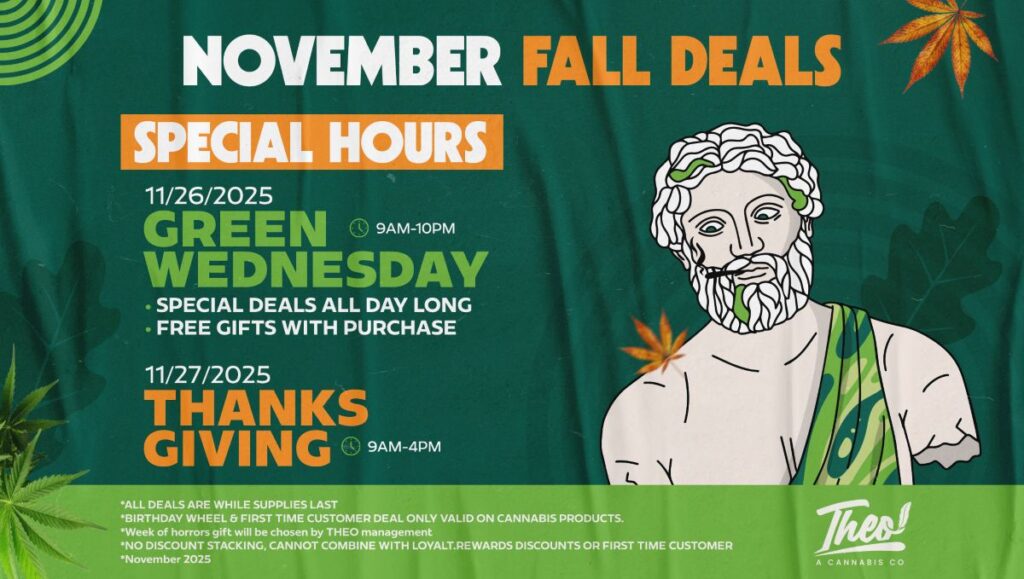 Promotional banner for Theo Cannabis Co.’s November Fall Deals, featuring special hours for Green Wednesday on November 26, 2025, and Thanksgiving on November 27, 2025. Includes text about all-day deals, free gifts, and store hours, with an illustrated Theo statue surrounded by autumn leaves on a green background.