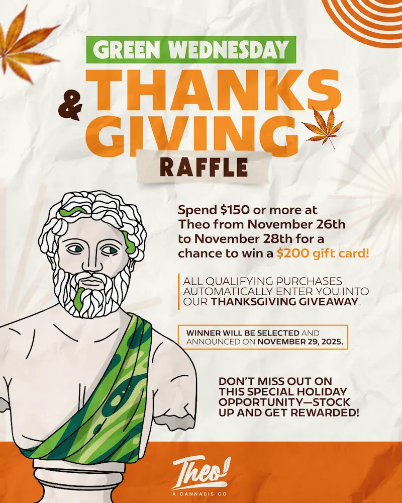 Alt text: Promotional flyer for Theo, a cannabis company, advertising a “Green Wednesday & Thanksgiving Raffle.” It features a stylized bust of a Greek statue with green cannabis leaves in its hair and toga. Text details a raffle where spending $150 or more between November 26–28, 2025, earns a chance to win a $200 gift card, with the winner announced on November 29, 2025.