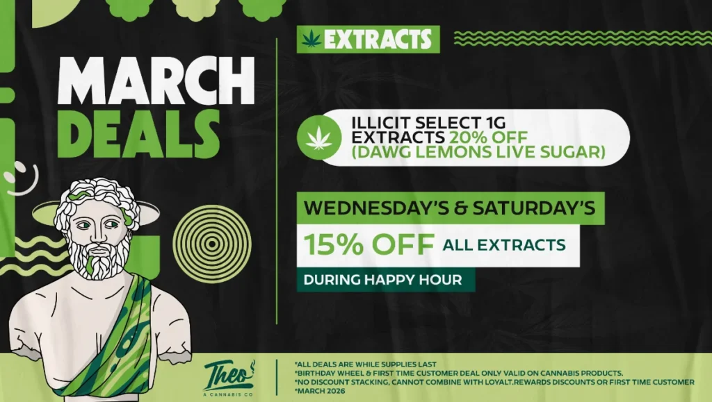 Theo Cannabis March extracts deals featuring Illicit live sugar concentrates and happy hour extract discounts
