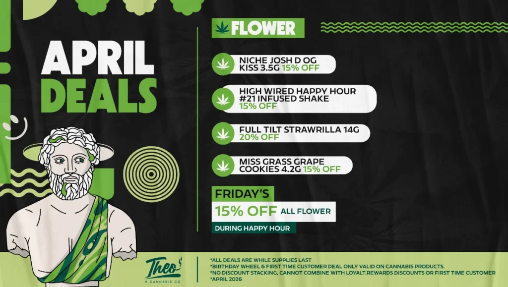 Theo Cannabis April flower deals featuring discounted cannabis strains and weekly happy hour savings on flower
