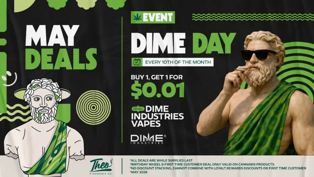 Theo Cannabis May Dime Day vape deal Franklin Park NJ featuring buy one get one for one cent on Dime Industries vapes every 10th of the month
