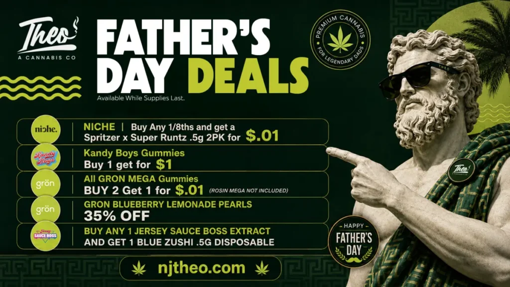 Theo Cannabis NJ Father's Day weed deals - Niche flower, Kandy Boys gummies, Grön edibles, Jersey Sauce Boss extracts on sale. Shop njtheo.com.