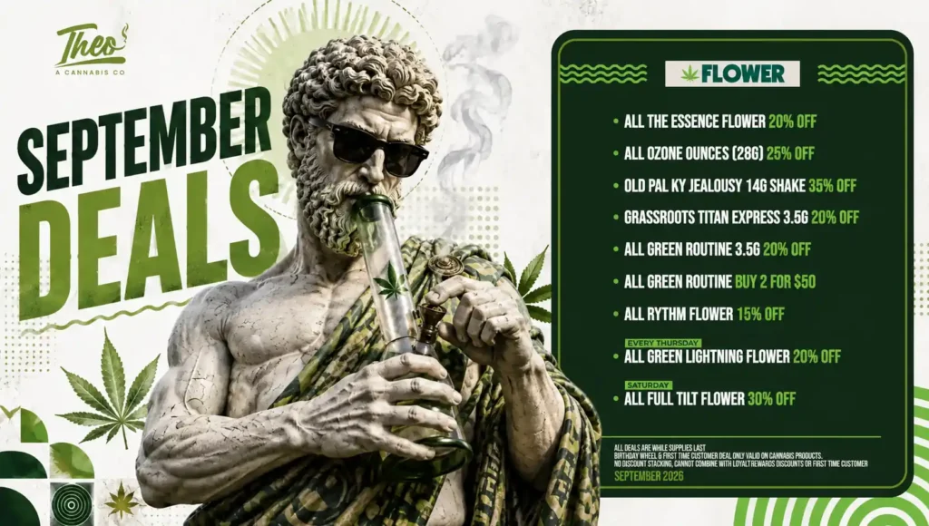 Theo's flower menu for September stacks up deep cuts: 35% off Old Pal shake, 30% off Full Tilt on Saturdays, and a standing buy-2-for-$50 on Green Routine.