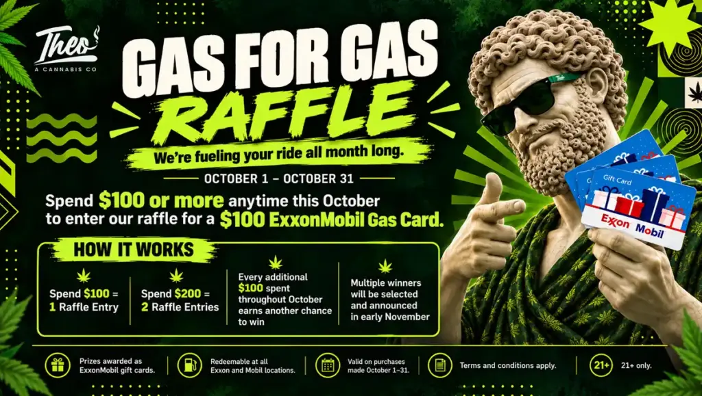 Gas for Gas Raffle running October 1–31, where every $100 spent at Theo Cannabis Co. earns an entry to win a $100 ExxonMobil gas card